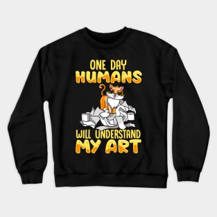 Cute Cat One Day Humans Will Understand My Art Crewneck Sweatshirt